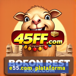 e55.com plataforma de jogos